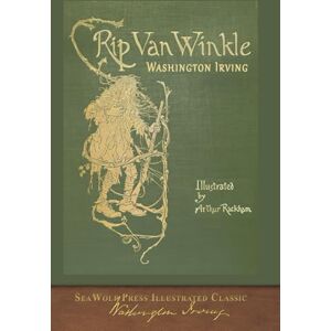 Irving, Washington Rip Van Winkle (Illustrated by Arthur Rackham): COLOR SeaWolf Press Illustrated Classic Irving, Washington Rip Van Winkle (Illustrated by Arthur Rackham): COLOR SeaWolf Press Illustrated Classic