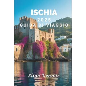Vennor, Elias ISCHIA 2025 GUIDA DI VIAGGIO: Scopri la dolce magia dell'isola Vennor, Elias ISCHIA 2025 GUIDA DI VIAGGIO: Scopri la dolce magia dell'isola
