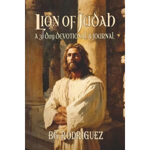 Rodriguez Lion of Judah: A 31 Day Devotional and Journal Rodriguez Lion of Judah: A 31 Day Devotional and Journal