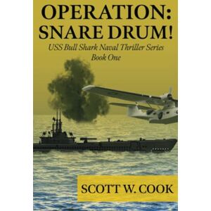 Scott Operation: Snare Drum: A WWII Submarine Adventure Novel (USS Bull Shark Naval Thriller series) Scott Operation: Snare Drum: A WWII Submarine Adventure Novel (USS Bull Shark Naval Thriller series)
