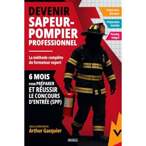 Gasquier, Arthur Devenir Sapeur-pompier professionnel: 6 mois pour préparer et réussir le concours d’entrée (SPP) Gasquier, Arthur Devenir Sapeur-pompier professionnel: 6 mois pour préparer et réussir le concours d’entrée (SPP)