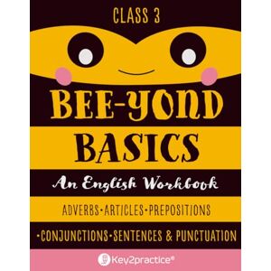 Agarwal, Namita Key2practice Class 3 Bee-Yond Basics An English Workbook (Adverbs, Articles, Prepositions, Conjunctions, Sentences & Punctuation): 122 Practice Worksheets with Answers Agarwal, Namita Key2practice Class 3 Bee-Yond Basics An English Workbook (Adverbs, Articles, Prepositions, Conjunctions, Sentences & Punctuation): 122 Practice Worksheets with Answers