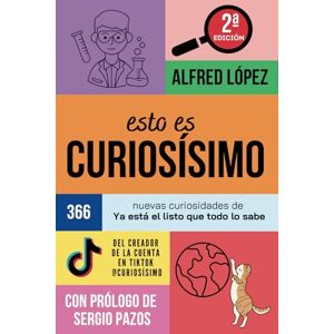 López, Alfred Esto es CURIOSÍSIMO: 366 nuevas curiosidades de Ya está el listo que todo lo sabe López, Alfred Esto es CURIOSÍSIMO: 366 nuevas curiosidades de Ya está el listo que todo lo sabe
