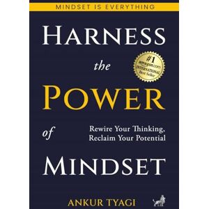 Ankur Tyagi Harness The Power Of Mindset: Rewire Your Thinking, Reclaim Your Potential. Ankur Tyagi Harness The Power Of Mindset: Rewire Your Thinking, Reclaim Your Potential.