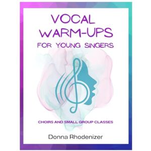 Rhodenizer, Donna Vocal Warm-ups for Young Singers: Choirs and Small Group Classes Rhodenizer, Donna Vocal Warm-ups for Young Singers: Choirs and Small Group Classes