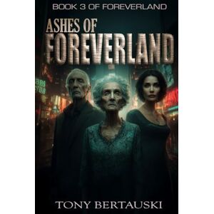 Bertauski, Tony Ashes of Foreverland: A Science Fiction Thriller Bertauski, Tony Ashes of Foreverland: A Science Fiction Thriller