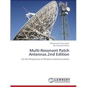 Tariqul Islam, Mohammad Multi-Resonant Patch Antennas.2nd Edition: On the Perspective of Wireless Communications Tariqul Islam, Mohammad Multi-Resonant Patch Antennas.2nd Edition: On the Perspective of Wireless Communications