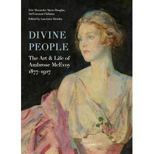 Eric Akers-Douglas Divine People: The Art and Life of Ambrose McEvoy (1877–1927): The Art of Life of Ambrose McEvoy (1877–1927) Eric Akers-Douglas Divine People: The Art and Life of Ambrose McEvoy (1877–1927): The Art of Life of Ambrose McEvoy (1877–1927)
