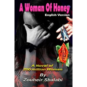 Shalabi, Zouheir A Woman of Honey: A Female Genital Mutilation FGM is a crime applied by many Moslems and Africans Shalabi, Zouheir A Woman of Honey: A Female Genital Mutilation FGM is a crime applied by many Moslems and Africans