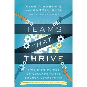 Hartwig, Ryan T. Teams That Thrive: Five Disciplines of Collaborative Church Leadership Hartwig, Ryan T. Teams That Thrive: Five Disciplines of Collaborative Church Leadership