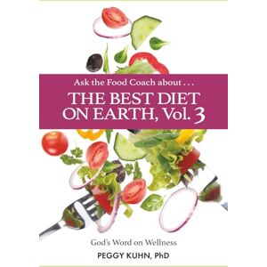 Kuhn, Peggy The Best Diet on Earth, Vol. 3: God's Word on Wellness (Ask the Food Coach) Kuhn, Peggy The Best Diet on Earth, Vol. 3: God's Word on Wellness (Ask the Food Coach)