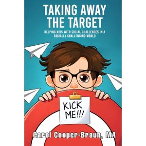 Braun Taking Away the Target: Helping Kids with Social Challenges in a Socially Challenging World Braun Taking Away the Target: Helping Kids with Social Challenges in a Socially Challenging World