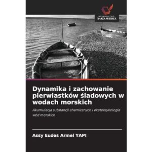 Yapi, Assy Eudes Armel Dynamika i zachowanie pierwiastków śladowych w wodach morskich: Akumulacja substancji chemicznych i ekotoksykologia wód morskich Yapi, Assy Eudes Armel Dynamika i zachowanie pierwiastków śladowych w wodach morskich: Akumulacja substancji chemicznych i ekotoksykologia wód morskich