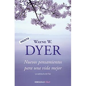 Dyer, Wayne W. Nuevos pensamientos para una vida mejor: La sabiduría del tao (Clave) Dyer, Wayne W. Nuevos pensamientos para una vida mejor: La sabiduría del tao (Clave)