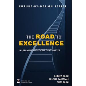Saidi, Slim THE ROAD TO EXCELLENCE – Building Institutions that Matter: A Practical Guide for Leaders, Strategists, and Change Agents Saidi, Slim THE ROAD TO EXCELLENCE – Building Institutions that Matter: A Practical Guide for Leaders, Strategists, and Change Agents