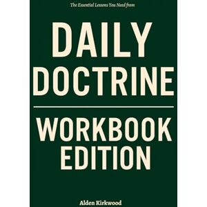 Kirkwood, Alden The Essential Lessons You Need from Daily Doctrine Workbook Edition Kirkwood, Alden The Essential Lessons You Need from Daily Doctrine Workbook Edition