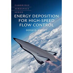 Cambridge University Press Energy Deposition for High-Speed Flow Control (Cambridge Aerospace Series Book 47) Cambridge University Press Energy Deposition for High-Speed Flow Control (Cambridge Aerospace Series Book 47)