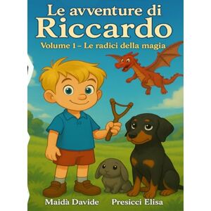 Maidà, Davide Le avventure di Riccardo Le radici della magia: Volume 1 Maidà, Davide Le avventure di Riccardo Le radici della magia: Volume 1