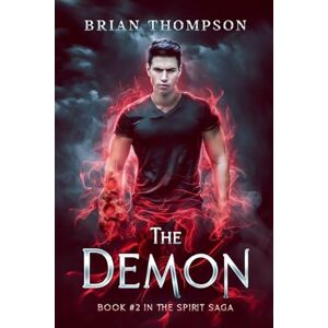 Thompson, Brian The Demon: Book #2 in the Spirit Saga Thompson, Brian The Demon: Book #2 in the Spirit Saga