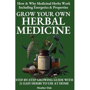 Dale, Heather Grow Your Own Herbal Medicine: How and why medicinal herbs work and how to use them. Growing guide for 21 ideal herbs to begin your magical healing ... Collection: History, Growth, and Health) Dale, Heather Grow Your Own Herbal Medicine: How and why medicinal herbs work and how to use them. Growing guide for 21 ideal herbs to begin your magical healing ... Collection: History, Growth, and Health)