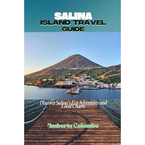 Colombo, Umberto SALINA ISLAND TRAVEL GUIDE: Discover Salina’s Eco Adventures and Local Charm Colombo, Umberto SALINA ISLAND TRAVEL GUIDE: Discover Salina’s Eco Adventures and Local Charm