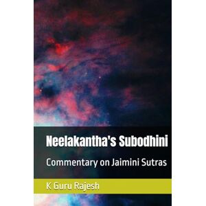 Rajesh, Dr K Guru Neelakantha's Subodhini: Commentary on Jaimini Sutras Rajesh, Dr K Guru Neelakantha's Subodhini: Commentary on Jaimini Sutras