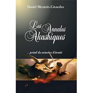 Meurois-Givaudan, Daniel Les Annales Akashiques: Portail des mémoires d'éternité Meurois-Givaudan, Daniel Les Annales Akashiques: Portail des mémoires d'éternité