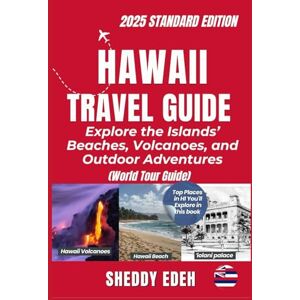 Edeh, Sheddy HAWAII TRAVEL GUIDE: Explore the Islands’ Beaches, Volcanoes, and Outdoor Adventures Edeh, Sheddy HAWAII TRAVEL GUIDE: Explore the Islands’ Beaches, Volcanoes, and Outdoor Adventures