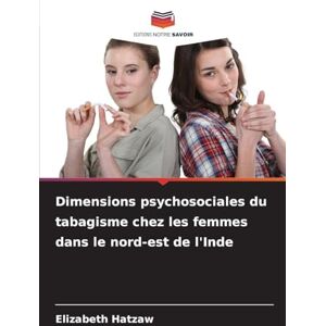 Hatzaw, Elizabeth Dimensions psychosociales du tabagisme chez les femmes dans le nord-est de l'Inde Hatzaw, Elizabeth Dimensions psychosociales du tabagisme chez les femmes dans le nord-est de l'Inde