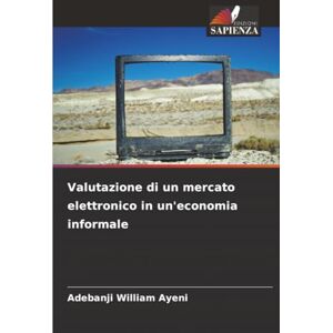 Ayeni, Adebanji William Valutazione di un mercato elettronico in un'economia informale Ayeni, Adebanji William Valutazione di un mercato elettronico in un'economia informale