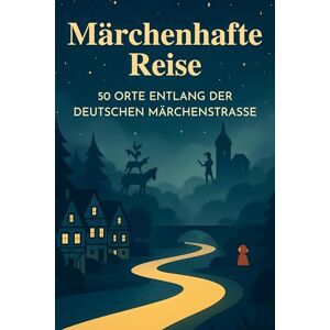 Maier, Lina Märchenhafte Reise: 50 Orte entlang der Deutschen Märchenstraße Maier, Lina Märchenhafte Reise: 50 Orte entlang der Deutschen Märchenstraße
