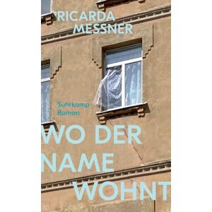 Messner, Ricarda Wo der Name wohnt: Roman Über das, was von einer Familie bleibt Messner, Ricarda Wo der Name wohnt: Roman Über das, was von einer Familie bleibt