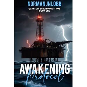 Norman Awakening Protocol: A signal calls from the ashes. Will humanity awaken or vanish into code?: 1 (Quantum Synchronicity OS) Norman Awakening Protocol: A signal calls from the ashes. Will humanity awaken or vanish into code?: 1 (Quantum Synchronicity OS)