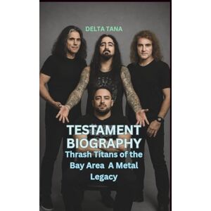 TANA, DELTA TESTEMENT BIOGRAPHY: Thrash Titans of the Bay Area A Metal Legacy TANA, DELTA TESTEMENT BIOGRAPHY: Thrash Titans of the Bay Area A Metal Legacy