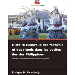 Picardal Jr, Enrique B Histoire culturelle des festivals et des rituels dans les petites îles des Philippines: La vie culturelle des communautés philippines Picardal Jr, Enrique B Histoire culturelle des festivals et des rituels dans les petites îles des Philippines: La vie culturelle des communautés philippines