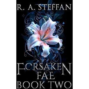 Steffan, R. A. Forsaken Fae: Book Two: 2 Steffan, R. A. Forsaken Fae: Book Two: 2