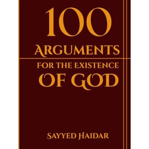 Haidar, Sayyed 100 Arguments For The Existence Of God: A Comprehensive Journey Through Philosophy, Science, and Human Experience (Paths to the Divine: Exploring the ... Philosophy, Science, and Human Experience) Haidar, Sayyed 100 Arguments For The Existence Of God: A Comprehensive Journey Through Philosophy, Science, and Human Experience (Paths to the Divine: Exploring the ... Philosophy, Science, and Human Experience)