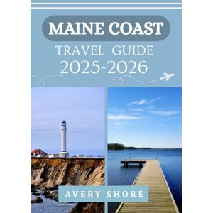 Avery MAINE COAST TRAVEL GUIDE 2025-2026: A TRAVELER’S ULTIMATE HANDBOOK FOR HIDDEN COASTAL GEMS Avery MAINE COAST TRAVEL GUIDE 2025-2026: A TRAVELER’S ULTIMATE HANDBOOK FOR HIDDEN COASTAL GEMS