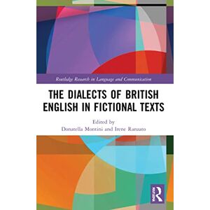The Dialects of British English in Fictional Texts (Routledge Research in Language and Communication) The Dialects of British English in Fictional Texts (Routledge Research in Language and Communication)