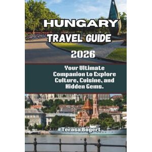 Bogert, Terasa Hungary Travel Guide 2026: Your Ultimate Companion to Explore Culture, Cuisine, and Hidden Gems. Bogert, Terasa Hungary Travel Guide 2026: Your Ultimate Companion to Explore Culture, Cuisine, and Hidden Gems.