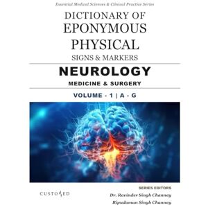 CHANNEY, DR. RAVINDER SINGH DICTIONARY OF EPONYMOUS PHYSICAL SIGNS & MARKERS NEUROLOGY MEDICINE & SURGERY VOLUME 1 A G (Essential Medical Sciences & Clinical Practice Series) CHANNEY, DR. RAVINDER SINGH DICTIONARY OF EPONYMOUS PHYSICAL SIGNS & MARKERS NEUROLOGY MEDICINE & SURGERY VOLUME 1 A G (Essential Medical Sciences & Clinical Practice Series)