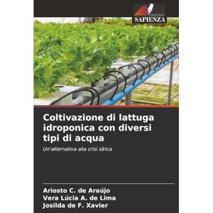 Araújo, Ariosto C. de Coltivazione di lattuga idroponica con diversi tipi di acqua: Un'alternativa alla crisi idrica Araújo, Ariosto C. de Coltivazione di lattuga idroponica con diversi tipi di acqua: Un'alternativa alla crisi idrica