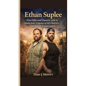 Hewitt, Thao J. Ethan Suplee: From Hollywood Character Actor to Fitness Icon: A Journey of Self-Discovery and Radical Transformation Hewitt, Thao J. Ethan Suplee: From Hollywood Character Actor to Fitness Icon: A Journey of Self-Discovery and Radical Transformation