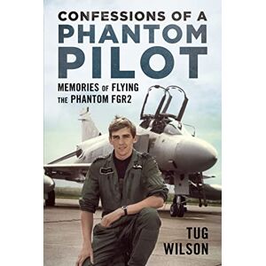 Wilson Confessions of a Phantom Pilot: Memories of Flying the Phantom Fgr2 Wilson Confessions of a Phantom Pilot: Memories of Flying the Phantom Fgr2