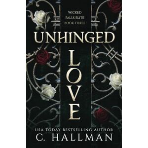 Hallman, C. Unhinged Love: A Dark Bully Romance (Wicked Falls Elite) Hallman, C. Unhinged Love: A Dark Bully Romance (Wicked Falls Elite)