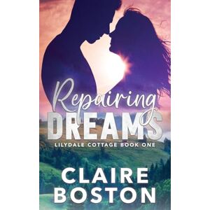 Boston, Claire Repairing Dreams: 1 (Lilydale Cottage) Boston, Claire Repairing Dreams: 1 (Lilydale Cottage)