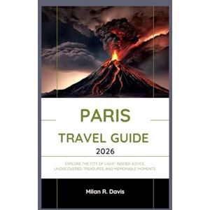 Davis, Milan R. Paris Travel Guide 2026: Explore the City of Light: Insider Advice, Undiscovered Treasures, and Memorable Moments. Davis, Milan R. Paris Travel Guide 2026: Explore the City of Light: Insider Advice, Undiscovered Treasures, and Memorable Moments.