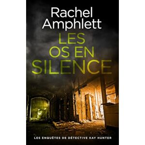 Amphlett, Rachel Les os en silence: 7 (Les enquêtes de Détective Kay Hunter) Amphlett, Rachel Les os en silence: 7 (Les enquêtes de Détective Kay Hunter)