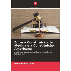 Bouziane, Mounira Entre a Constituição de Medina e a Constituição Americana: A aplicação da desconstrução e as projeções da teoria do caos Bouziane, Mounira Entre a Constituição de Medina e a Constituição Americana: A aplicação da desconstrução e as projeções da teoria do caos