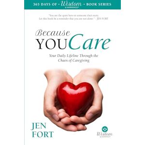 Fort, Jen Because You Care: Your Daily Lifeline Through the Chaos of Caregiving (365 Days of Wisdom & Warnings) Fort, Jen Because You Care: Your Daily Lifeline Through the Chaos of Caregiving (365 Days of Wisdom & Warnings)